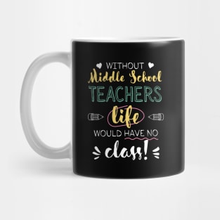 Without Middle School Teachers Gift Idea - Funny Quote - No Class Mug